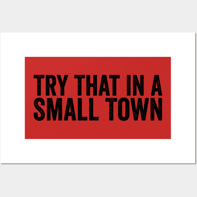 Try That In A Small Town Black Wall Art by GuuuExperience